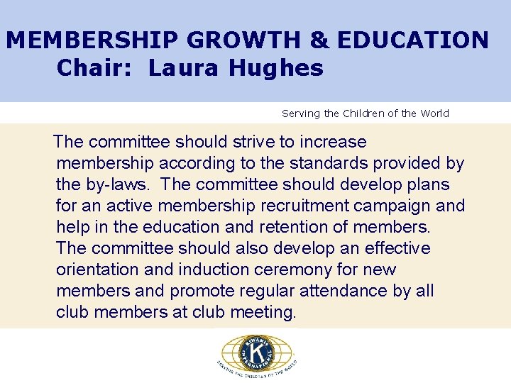MEMBERSHIP GROWTH & EDUCATION Chair: Laura Hughes Serving the Children of the World The MEMBERSHIP GROWTH & EDUCATION Chair: Laura Hughes Serving the Children of the World The