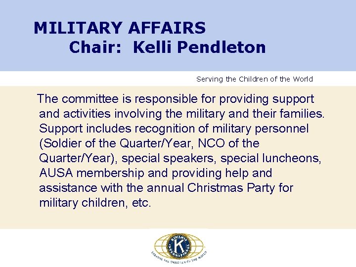 MILITARY AFFAIRS Chair: Kelli Pendleton Serving the Children of the World The committee is MILITARY AFFAIRS Chair: Kelli Pendleton Serving the Children of the World The committee is