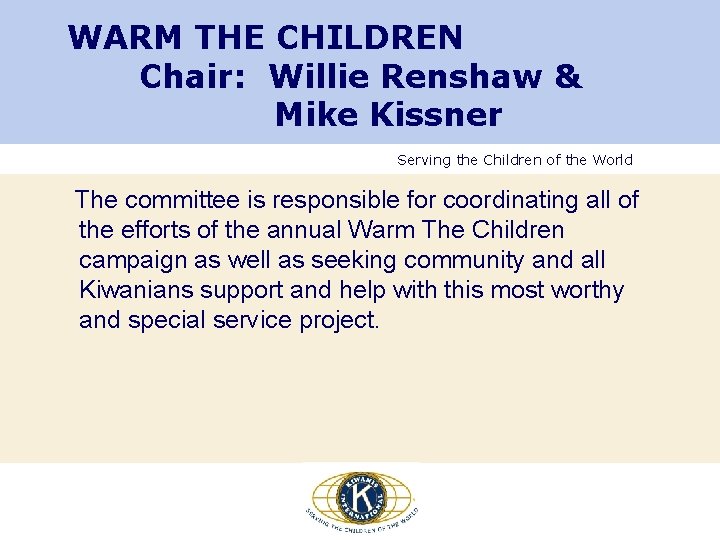 WARM THE CHILDREN Chair: Willie Renshaw & Mike Kissner Serving the Children of the WARM THE CHILDREN Chair: Willie Renshaw & Mike Kissner Serving the Children of the
