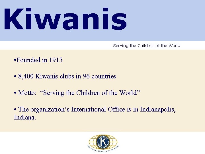Kiwanis Serving the Children of the World • Founded in 1915 • 8, 400 Kiwanis Serving the Children of the World • Founded in 1915 • 8, 400