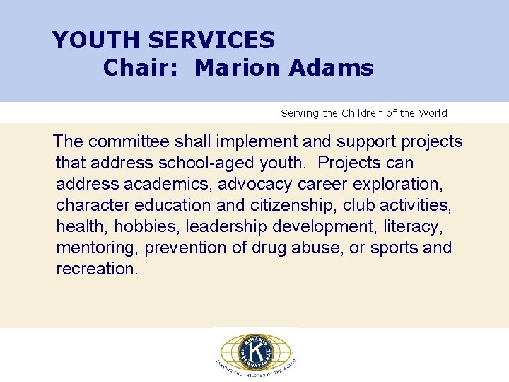 YOUTH SERVICES Chair: Marion Adams Serving the Children of the World The committee shall YOUTH SERVICES Chair: Marion Adams Serving the Children of the World The committee shall