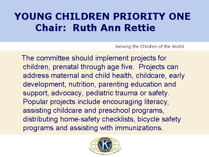 YOUNG CHILDREN PRIORITY ONE Chair: Ruth Ann Rettie Serving the Children of the World YOUNG CHILDREN PRIORITY ONE Chair: Ruth Ann Rettie Serving the Children of the World