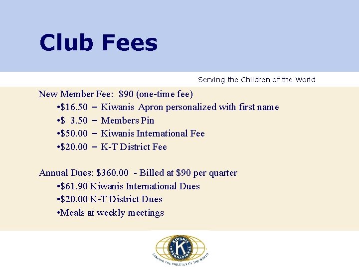 Club Fees Serving the Children of the World New Member Fee: $90 (one-time fee) Club Fees Serving the Children of the World New Member Fee: $90 (one-time fee)