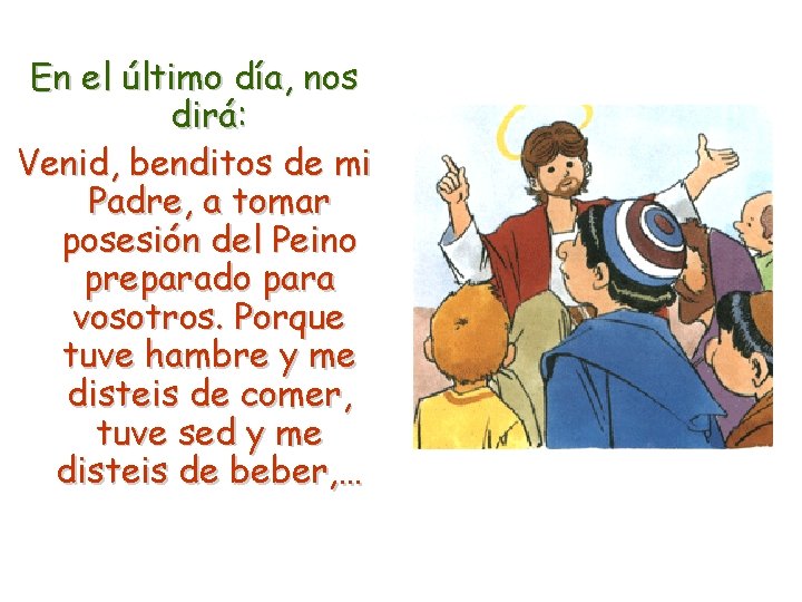 En el último día, nos dirá: Venid, benditos de mi Padre, a tomar posesión