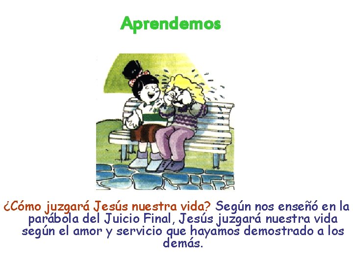 Aprendemos ¿Cómo juzgará Jesús nuestra vida? Según nos enseñó en la parábola del Juicio