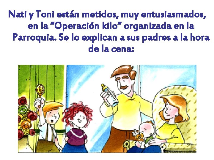 Nati y Toni están metidos, muy entusiasmados, en la “Operación kilo” organizada en la
