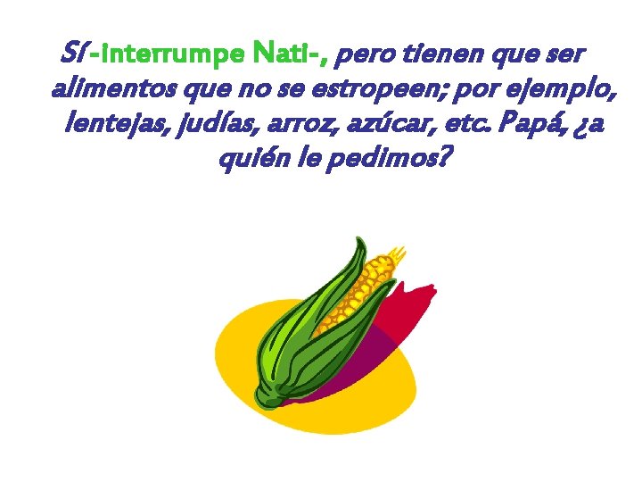 Sí -interrumpe Nati-, pero tienen que ser alimentos que no se estropeen; por ejemplo,