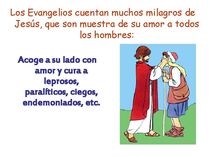 Los Evangelios cuentan muchos milagros de Jesús, que son muestra de su amor a