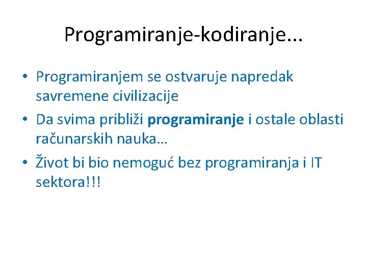 Programiranje-kodiranje. . . • Programiranjem se ostvaruje napredak savremene civilizacije • Da svima približi