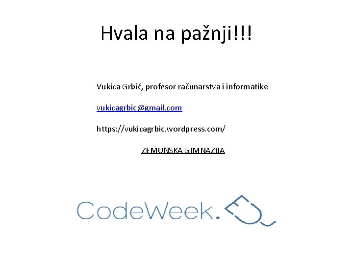 Hvala na pažnji!!! Vukica Grbić, profesor računarstva i informatike vukicagrbic@gmail. com https: //vukicagrbic. wordpress.