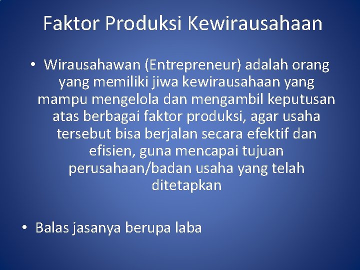 Faktor Produksi Kewirausahaan • Wirausahawan (Entrepreneur) adalah orang yang memiliki jiwa kewirausahaan yang mampu Faktor Produksi Kewirausahaan • Wirausahawan (Entrepreneur) adalah orang yang memiliki jiwa kewirausahaan yang mampu