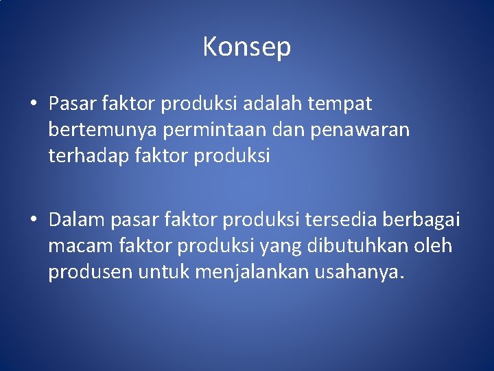 Konsep • Pasar faktor produksi adalah tempat bertemunya permintaan dan penawaran terhadap faktor produksi Konsep • Pasar faktor produksi adalah tempat bertemunya permintaan dan penawaran terhadap faktor produksi