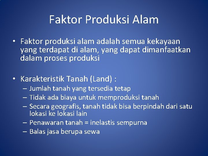 Faktor Produksi Alam • Faktor produksi alam adalah semua kekayaan yang terdapat di alam, Faktor Produksi Alam • Faktor produksi alam adalah semua kekayaan yang terdapat di alam,