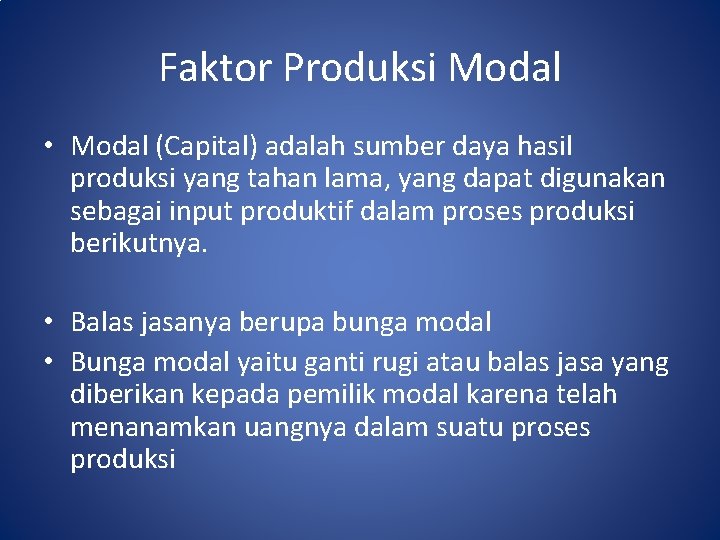 Faktor Produksi Modal • Modal (Capital) adalah sumber daya hasil produksi yang tahan lama,