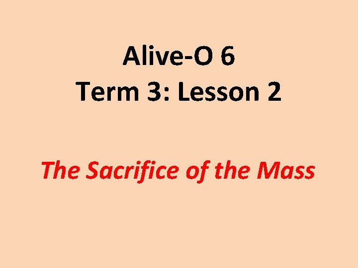 Alive-O 6 Term 3: Lesson 2 The Sacrifice of the Mass 