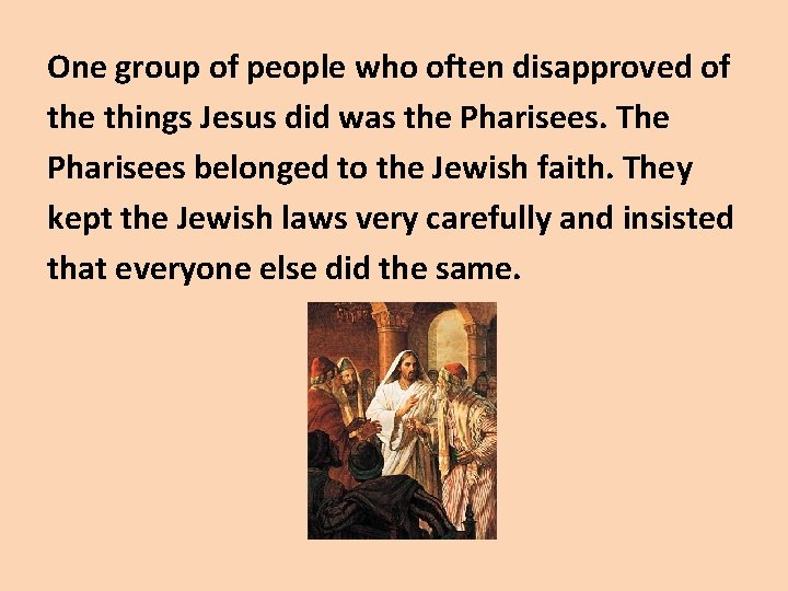 One group of people who often disapproved of the things Jesus did was the