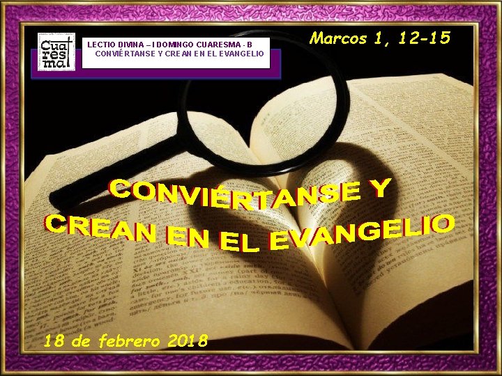 LECTIO DIVINA – I DOMINGO CUARESMA - B CONVIÉRTANSE Y CREAN EN EL EVANGELIO