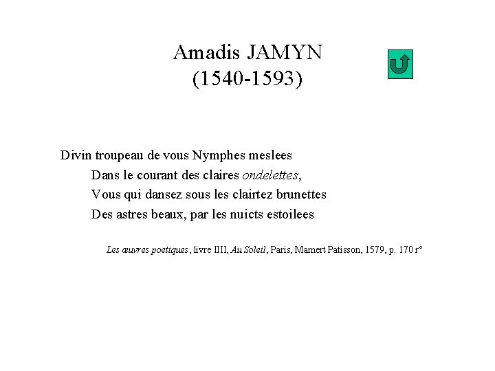 Amadis JAMYN (1540 -1593) Divin troupeau de vous Nymphes meslees Dans le courant des