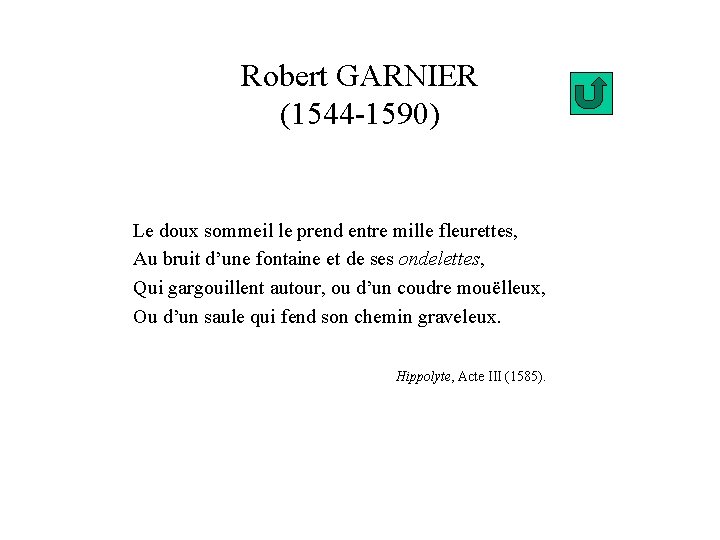 Robert GARNIER (1544 -1590) Le doux sommeil le prend entre mille fleurettes, Au bruit