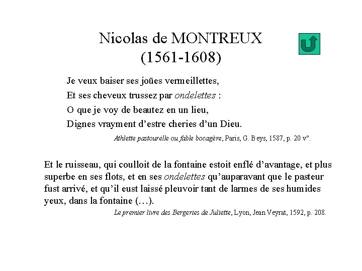 Nicolas de MONTREUX (1561 -1608) Je veux baiser ses joües vermeillettes, Et ses cheveux