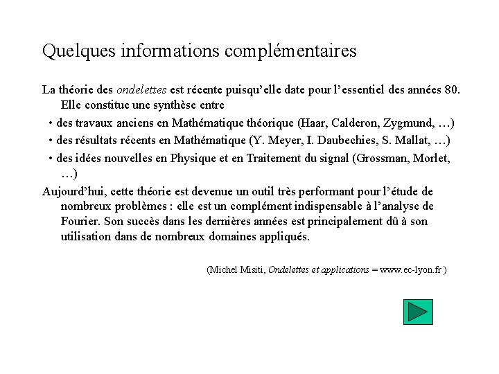 Quelques informations complémentaires La théorie des ondelettes est récente puisqu’elle date pour l’essentiel des