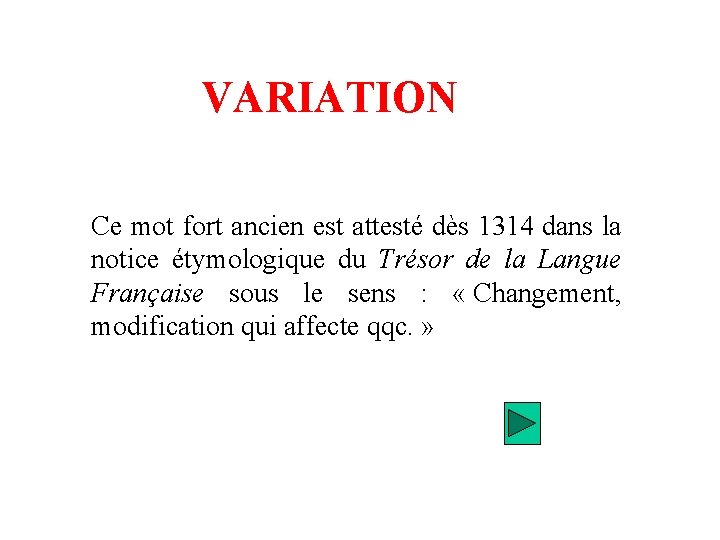 VARIATION Ce mot fort ancien est attesté dès 1314 dans la notice étymologique du