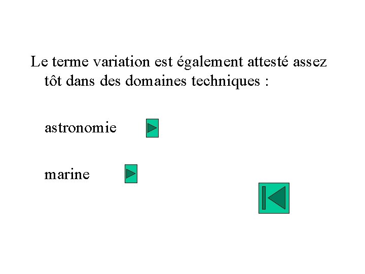 Le terme variation est également attesté assez tôt dans des domaines techniques : astronomie