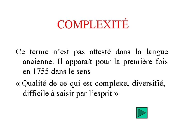 COMPLEXITÉ Ce terme n’est pas attesté dans la langue ancienne. Il apparaît pour la