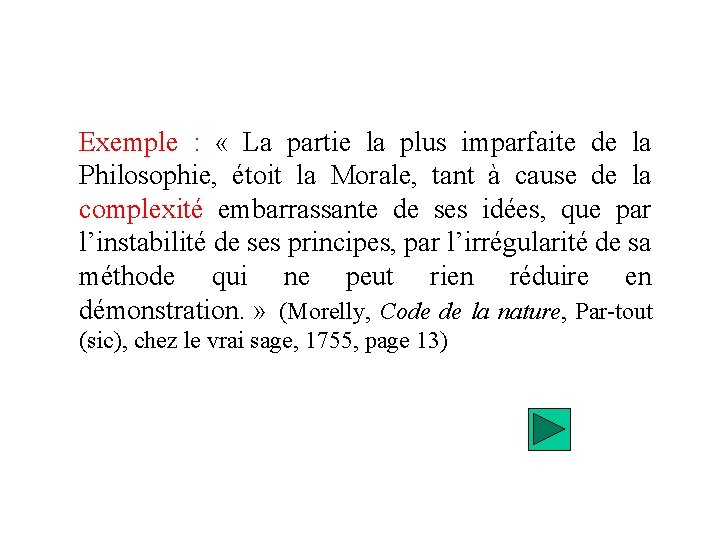 Exemple : « La partie la plus imparfaite de la Philosophie, étoit la Morale,