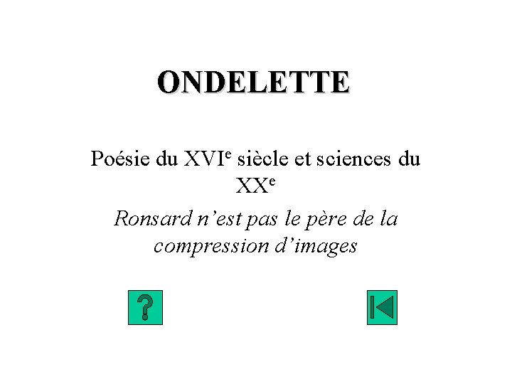 ONDELETTE Poésie du XVIe siècle et sciences du XXe Ronsard n’est pas le père