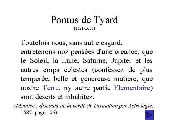Pontus de Tyard (1521 -1605) Toutefois nous, sans autre esgard, entretenons noz pensées d'une