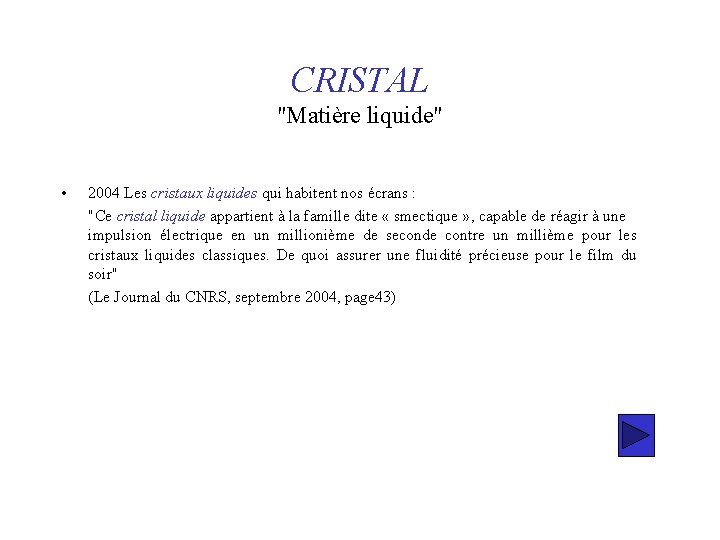 CRISTAL "Matière liquide" • 2004 Les cristaux liquides qui habitent nos écrans : "Ce