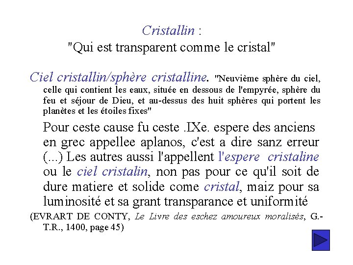 Cristallin : "Qui est transparent comme le cristal" Ciel cristallin/sphère cristalline. "Neuvième sphère du