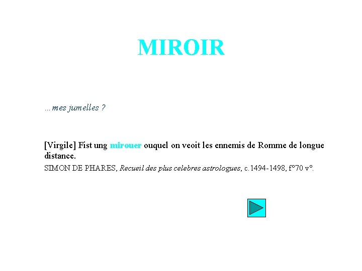 MIROIR …mes jumelles ? [Virgile] Fist ung mirouer ouquel on veoit les ennemis de