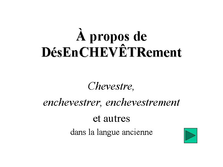 À propos de Dés. En. CHEVÊTRement Chevestre, enchevestrer, enchevestrement et autres dans la langue