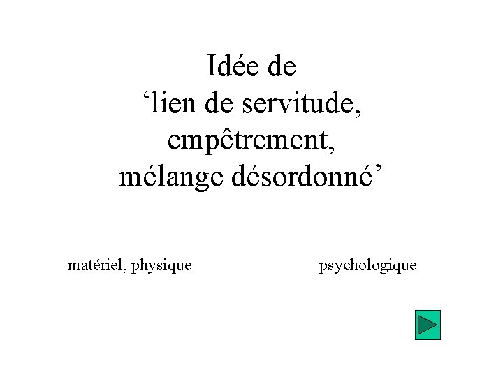 Idée de ‘lien de servitude, empêtrement, mélange désordonné’ matériel, physique psychologique 