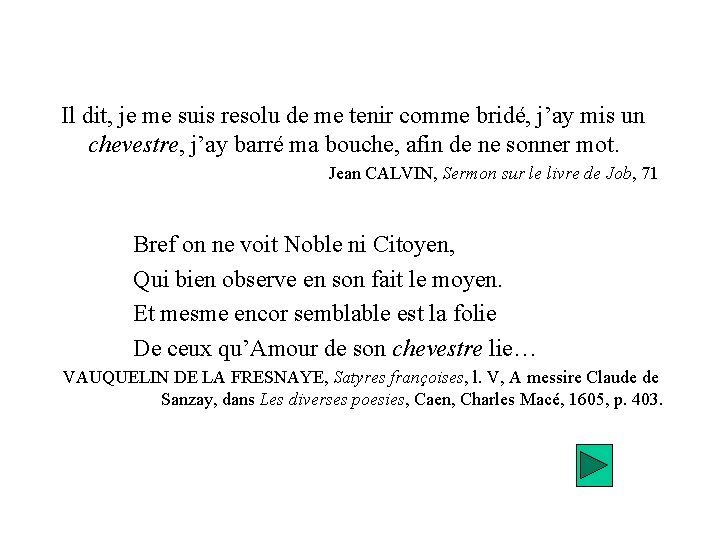 Il dit, je me suis resolu de me tenir comme bridé, j’ay mis un