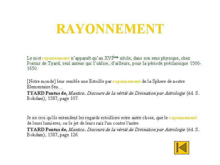 RAYONNEMENT Le mot rayonnement n’apparaît qu’au XVIème siècle, dans son sens physique, chez Pontus