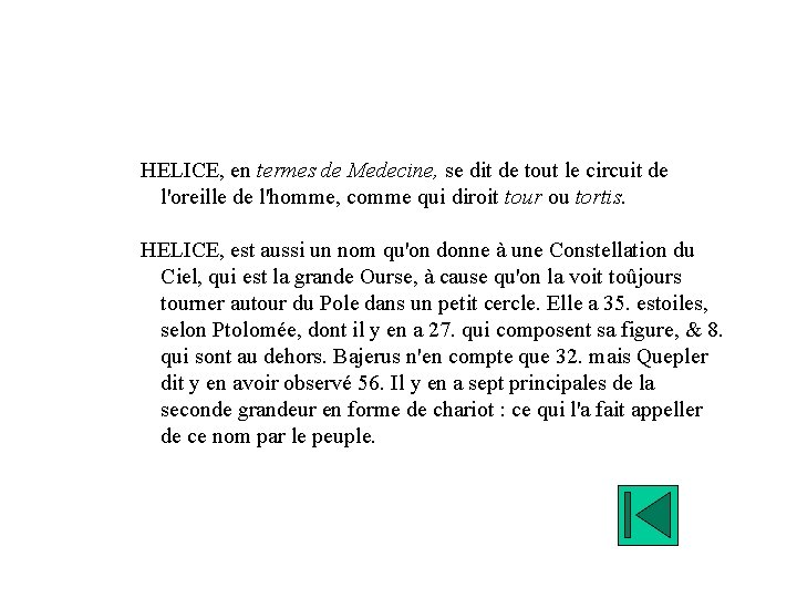 HELICE, en termes de Medecine, se dit de tout le circuit de l'oreille de