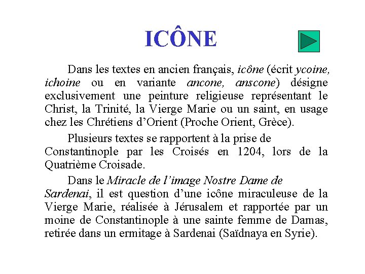 ICÔNE Dans les textes en ancien français, icône (écrit ycoine, ichoine ou en variante