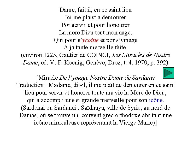 Dame, fait il, en ce saint lieu Ici me plaist a demourer Por servir