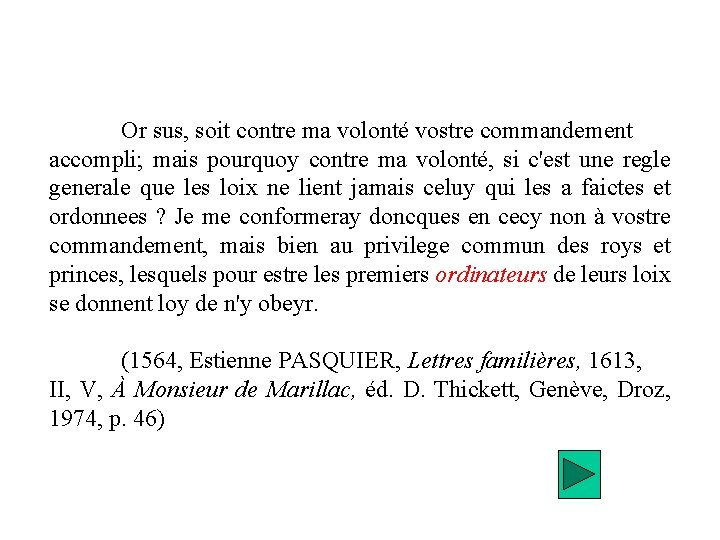 Or sus, soit contre ma volonté vostre commandement accompli; mais pourquoy contre ma volonté,