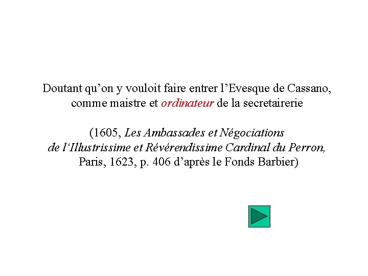 Doutant qu’on y vouloit faire entrer l’Evesque de Cassano, comme maistre et ordinateur de