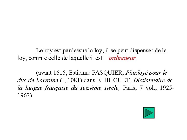Le roy est pardessus la loy, il se peut dispenser de la loy, comme