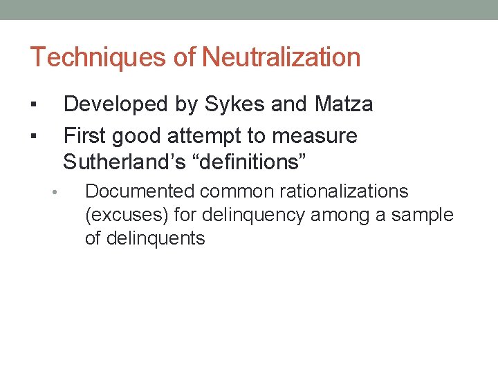 Techniques of Neutralization ▪ ▪ Developed by Sykes and Matza First good attempt to