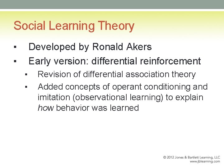 Social Learning Theory ▪ ▪ Developed by Ronald Akers Early version: differential reinforcement ▪