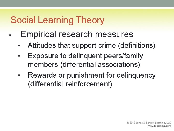 Social Learning Theory Empirical research measures ▪ ▪ Attitudes that support crime (definitions) Exposure