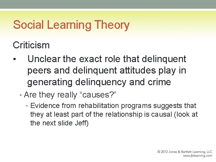 Social Learning Theory Criticism ▪ Unclear the exact role that delinquent peers and delinquent