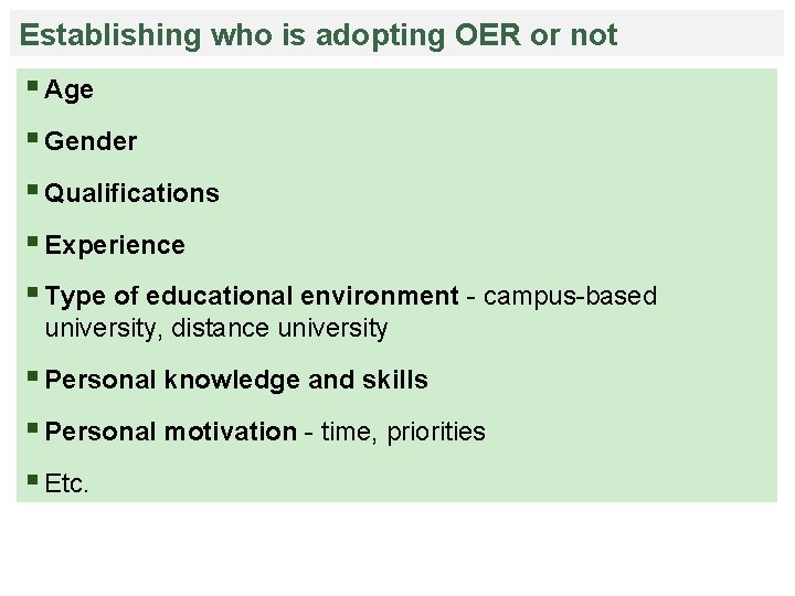 Establishing who is adopting OER or not § Age  § Gender  § Qualifications  §