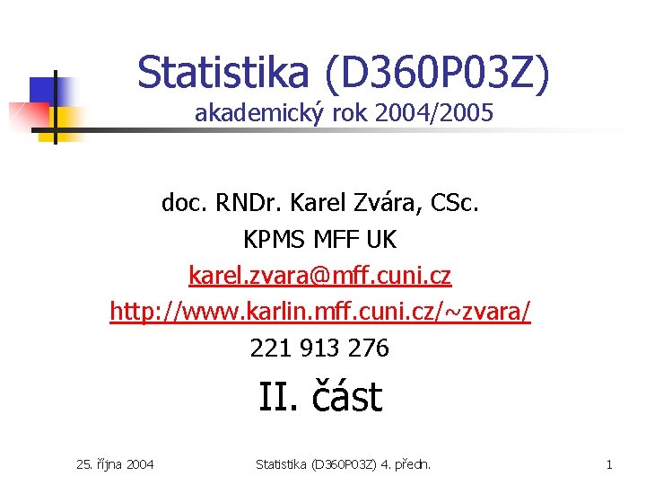 Statistika (D 360 P 03 Z) akademický rok 2004/2005 doc. RNDr. Karel Zvára, CSc.